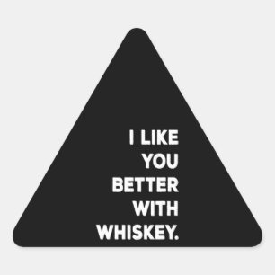 I Like You Better With Whiskey Triangle Sticker