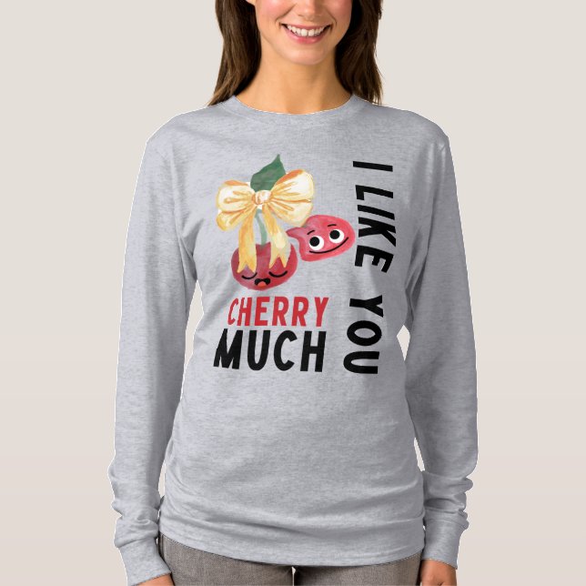 I LIKE YOU CHERRY MUCH T-Shirt (Front)
