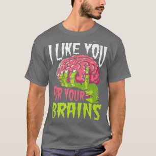 I Like You For Your Brains Funny Zombie Halloween T-Shirt
