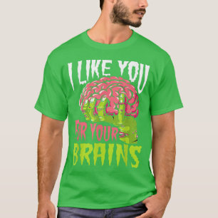 I Like You For Your Brains Funny Zombie Halloween T-Shirt