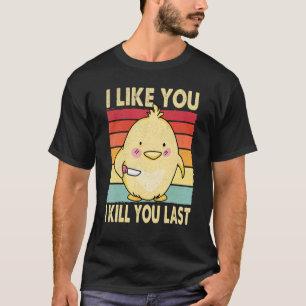I Like You I Kill You Last Chick Chicken T-Shirt