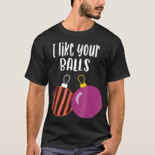 I Like Your Balls Ornament Men Women Gift T-Shirt