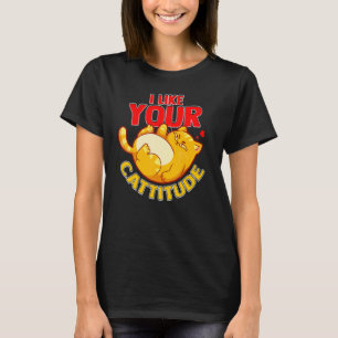 I Like your Cattitude Cat Positive Attitude Pun T-Shirt