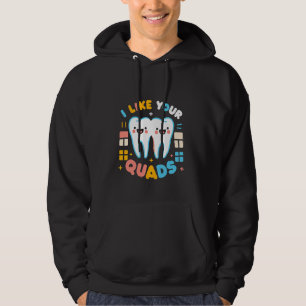 I Like Your Quads Dental Dentist Work Hoodie
