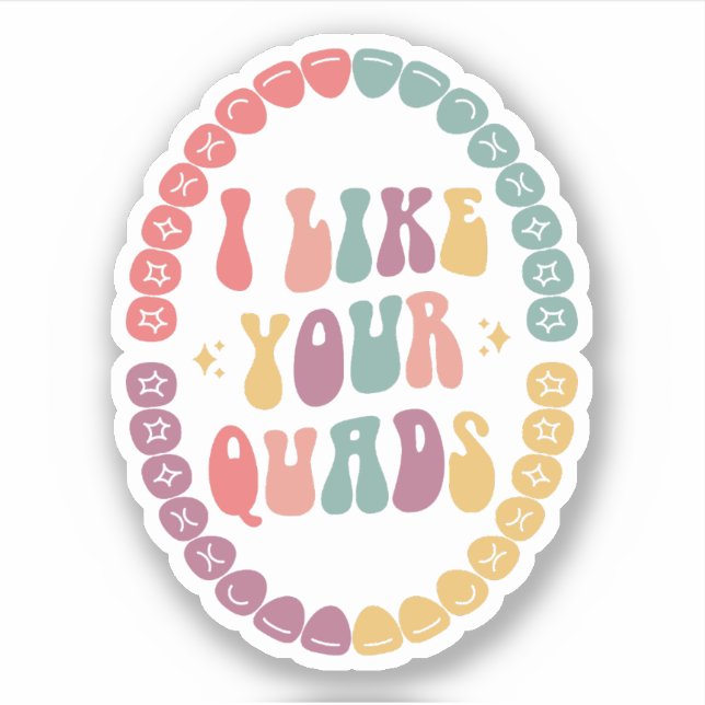 I Like Your Quads, Dental Hygienist, Dentist Gift (Front)