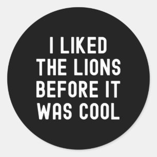 I Liked The Lions Before It Was Cool Funny Footbal Classic Round Sticker
