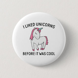 I Liked Unicorns Before It Was Cool 6 Cm Round Badge