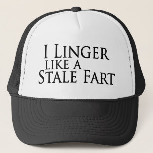 I Linger Like A Stale Fart Trucker Hat