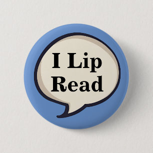 I lip read lipreaders deaf hearing deafness 6 cm round badge