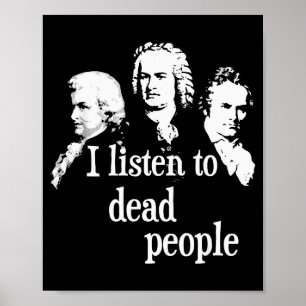 I Listen To Dead People - Clical Music Comser Teac Poster