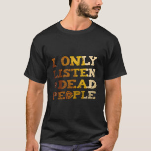 I Listen To Dead People Vinyl Record Music Collect T-Shirt