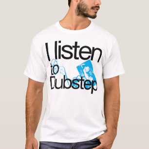 I listen to Dubstep T-shirt