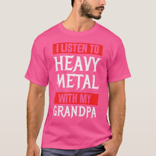 I Listen To Heavy Metal With My Grandpa Metal Musi T-Shirt