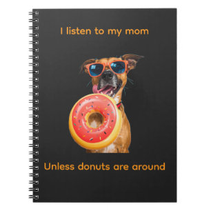 I Listen to My Mum… Unless Doughnuts Are Around Notebook