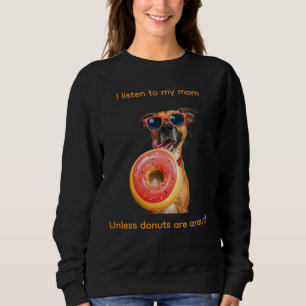 I Listen to My Mum… Unless Doughnuts Are Around Sweatshirt