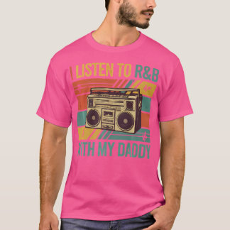 I Listen To Rb With My Daddy T-Shirt