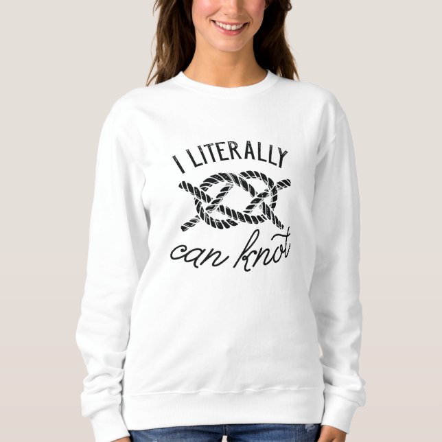 I Literally Can Knot Sweatshirt (Front)