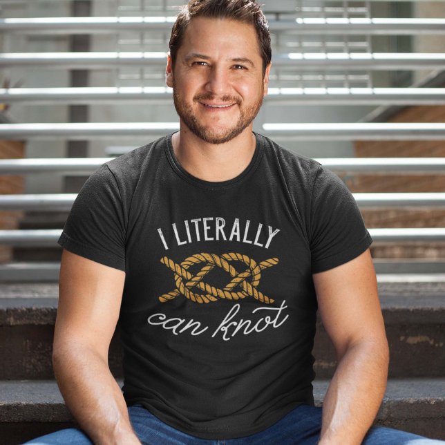 I Literally Can Knot T-Shirt (I literally can knot shirt)