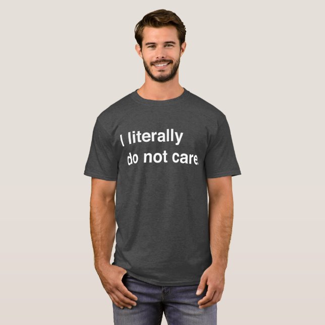 I Literally Don't Care T-Shirt (Front Full)