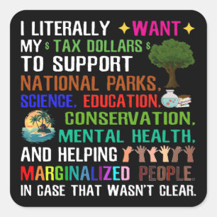 I Literally Want My Tax Dollars Square Sticker