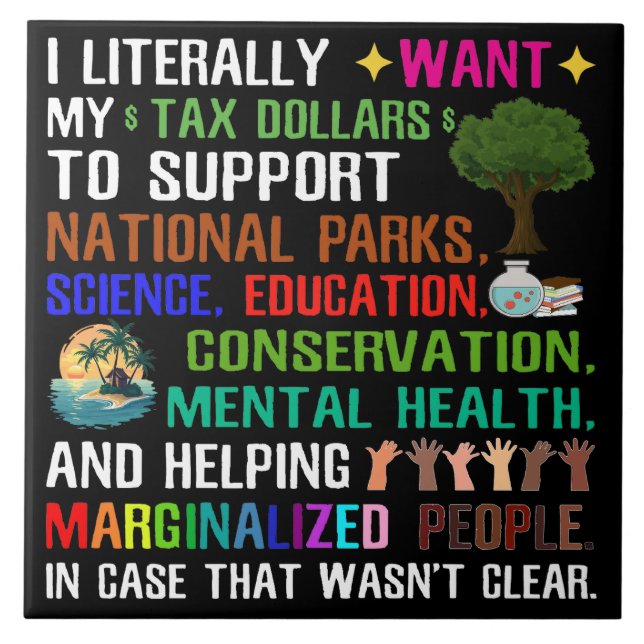 I Literally Want My Tax Dollars Tile (Front)