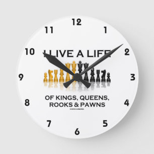 I Live A Life Of Kings Queens Rooks Pawns (Chess) Round Clock