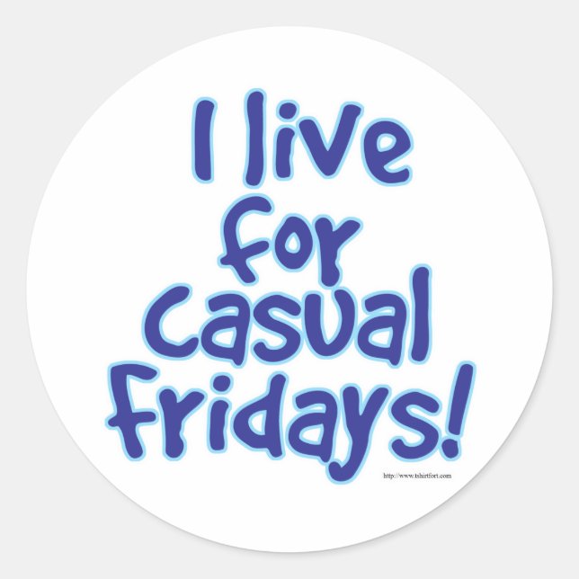 I Live for Casual Fridays Classic Round Sticker (Front)