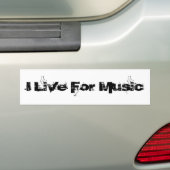 I Live For Music Bumper Sticker (On Car)
