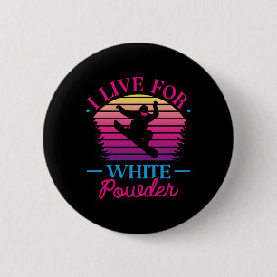 I Live For White Powder Retro 90s 80s Snowboarding 6 Cm Round Badge