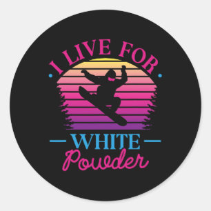 I Live For White Powder Retro 90s 80s Snowboarding Classic Round Sticker