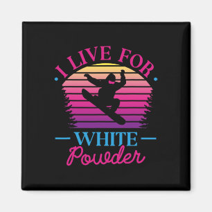 I Live For White Powder Retro 90s 80s Snowboarding Magnet