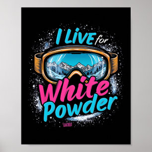I Live For White Powder Skiing Snowboarding Goggle Poster