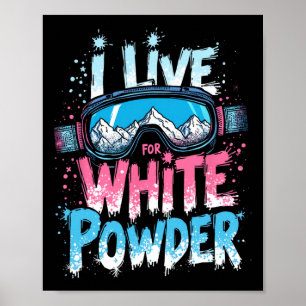 I Live For White Powder Skiing Snowboarding  Poster