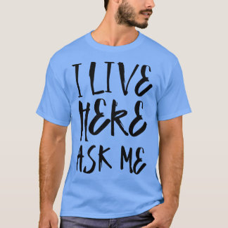 I live here ask me T-Shirt
