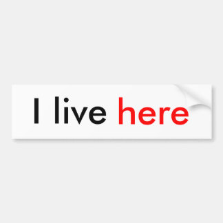 I live here bumper sticker
