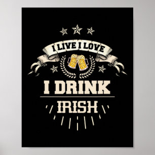 I Live I Love I Drink Irish Pride St. Patricks Day Poster