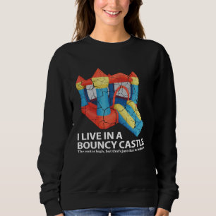 I live in a bouncy castle Inflation Sarcastic And  Sweatshirt