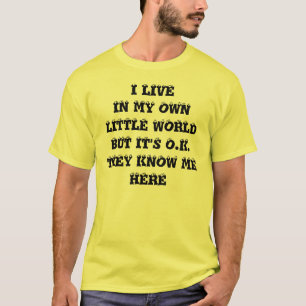 I live in my own world T-Shirt