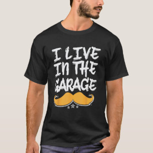 I Live in the Garage Dad Mechanic Daddy Car Repair T-Shirt