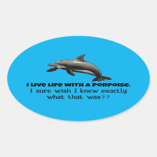 I live life with a porpoise oval sticker