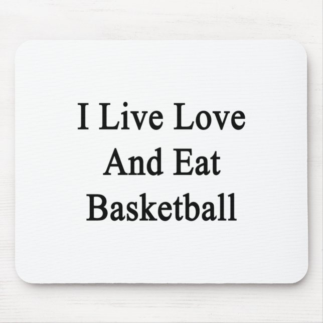 I Live Love And Eat Basketball  Mouse Pad (Front)
