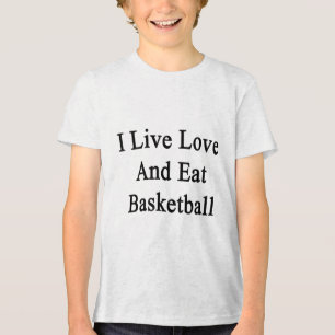 I Live Love And Eat Basketball Tri-Blend Shirt