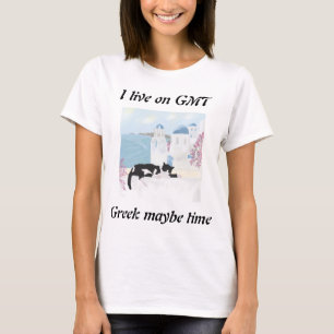 I live on GMT greek maybe time T-Shirt