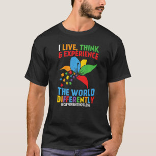 I Live Think & Experience The World Differently T-Shirt