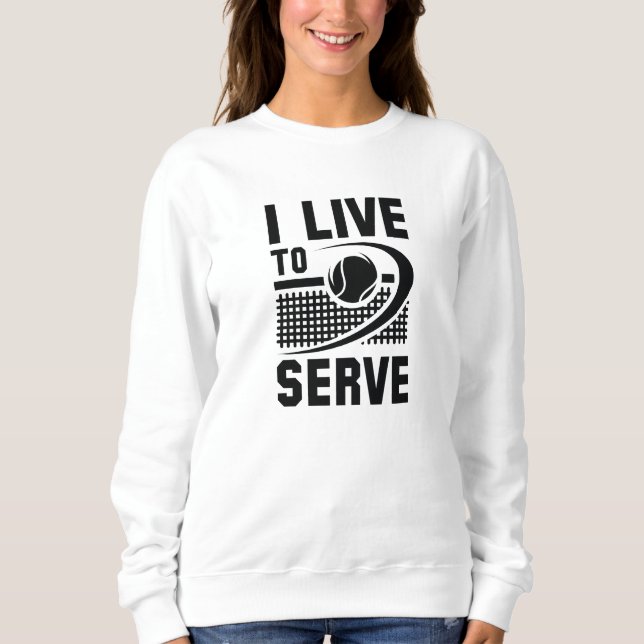 I Live To Serve Sweatshirt (Front)