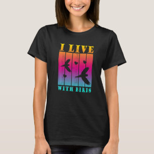 I Live With Birds Budgie Owner T-Shirt