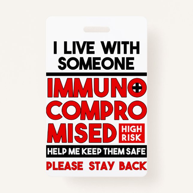 I Live With Someone Immunocompromised Badge ID Badge (Front)