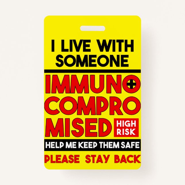 I Live With Someone Immunocompromised Badge ID Badge (Front)
