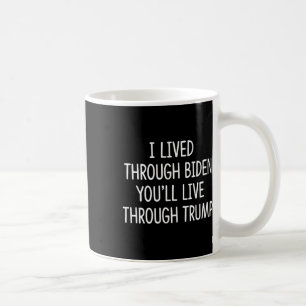 I Lived Through Biden - You'll Live Through Trump Coffee Mug