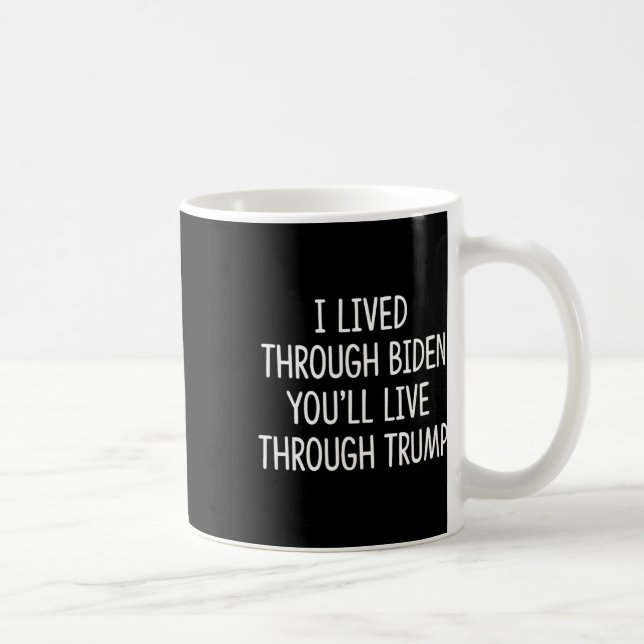 I Lived Through Biden - You'll Live Through Trump  Coffee Mug (Right)